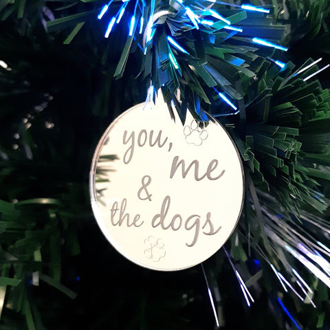 Bauble "You, Me & The Dogs" Engraved Christmas Tree Decorations Mirrored
